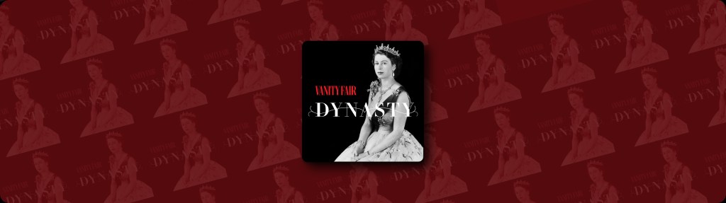 DYNASTY: The Windsors&nbsp;Podcast: The Year That Changed the&nbsp;Monarchy